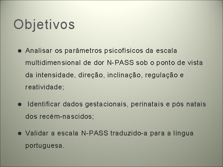 Objetivos Analisar os parâmetros psicofísicos da escala multidimensional de dor N-PASS sob o ponto