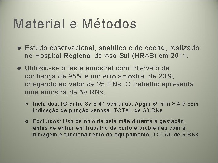 Material e Métodos Estudo observacional, analítico e de coorte, realizado no Hospital Regional da