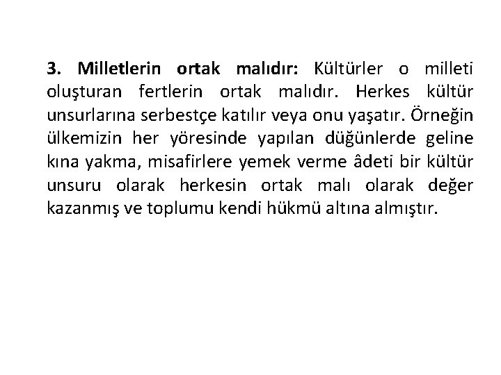 3. Milletlerin ortak malıdır: Kültürler o milleti oluşturan fertlerin ortak malıdır. Herkes kültür unsurlarına