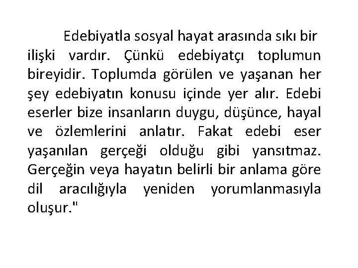 Edebiyatla sosyal hayat arasında sıkı bir ilişki vardır. Çünkü edebiyatçı toplumun bireyidir. Toplumda görülen