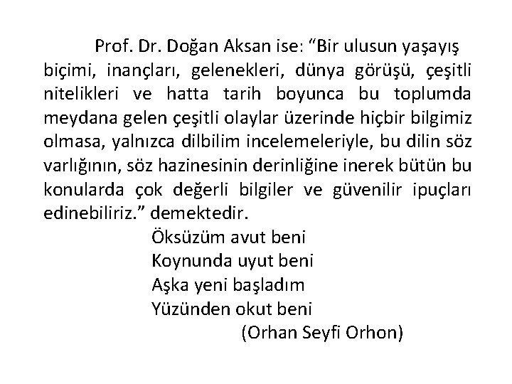 Prof. Dr. Doğan Aksan ise: “Bir ulusun yaşayış biçimi, inançları, gelenekleri, dünya görüşü, çeşitli