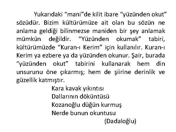 Yukarıdaki “mani”de kilit ibare “yüzünden okut” sözüdür. Bizim kültürümüze ait olan bu sözün ne