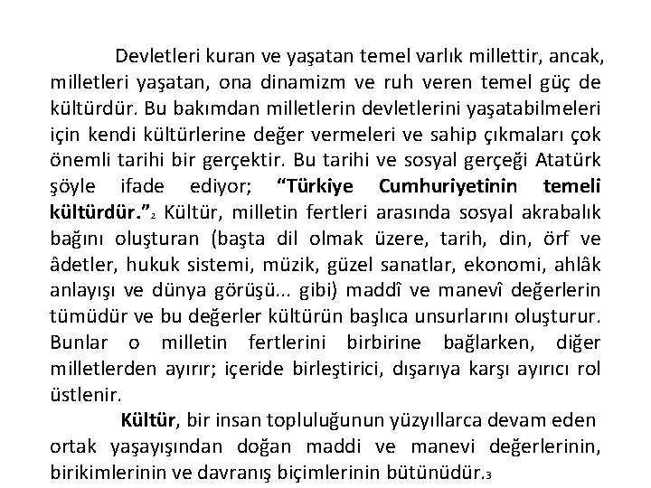 Devletleri kuran ve yaşatan temel varlık millettir, ancak, milletleri yaşatan, ona dinamizm ve ruh