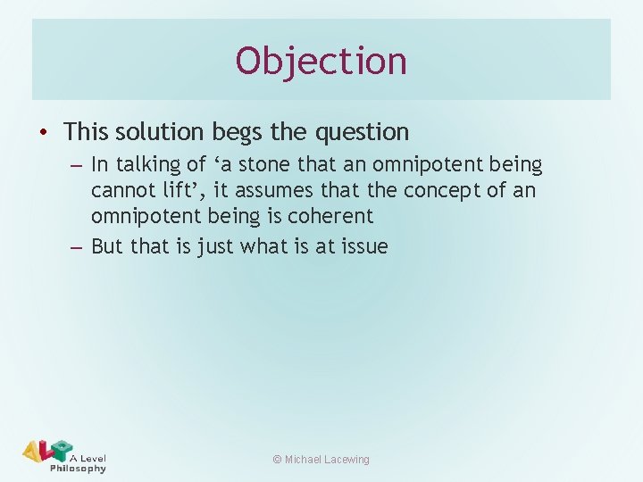 Objection • This solution begs the question – In talking of ‘a stone that