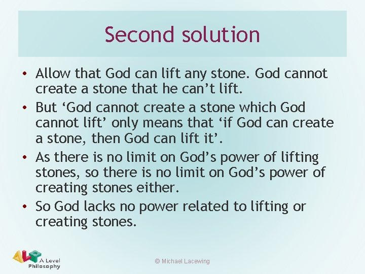 Second solution • Allow that God can lift any stone. God cannot create a