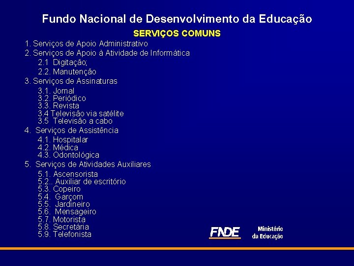 Fundo Nacional de Desenvolvimento da Educação SERVIÇOS COMUNS 1. Serviços de Apoio Administrativo 2.