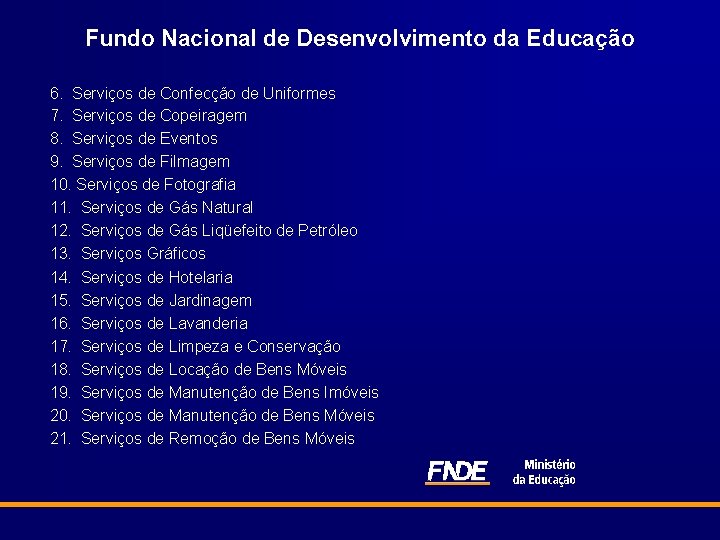 Fundo Nacional de Desenvolvimento da Educação 6. Serviços de Confecção de Uniformes 7. Serviços