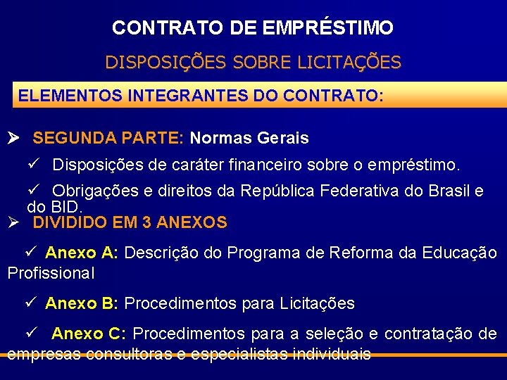 CONTRATO DE EMPRÉSTIMO DISPOSIÇÕES SOBRE LICITAÇÕES ELEMENTOS INTEGRANTES DO CONTRATO: Ø SEGUNDA PARTE: Normas