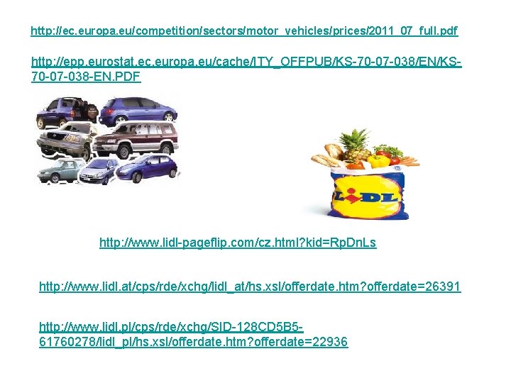 http: //ec. europa. eu/competition/sectors/motor_vehicles/prices/2011_07_full. pdf http: //epp. eurostat. ec. europa. eu/cache/ITY_OFFPUB/KS-70 -07 -038/EN/KS 70