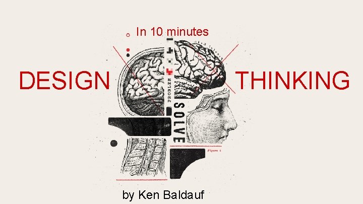 In 10 minutes DESIGN THINKING by Ken Baldauf 