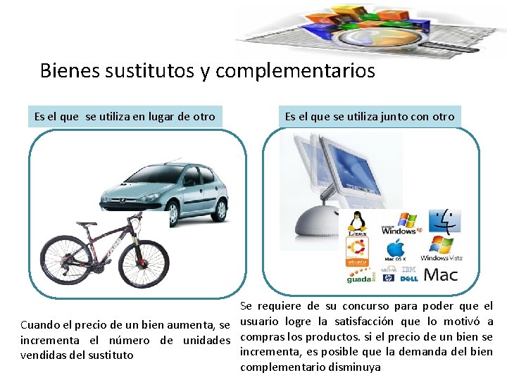 Bienes sustitutos y complementarios Es el que se utiliza en lugar de otro Es