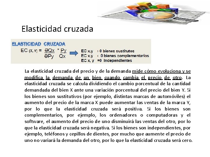 Elasticidad cruzada La elasticidad cruzada del precio y de la demanda mide cómo evoluciona