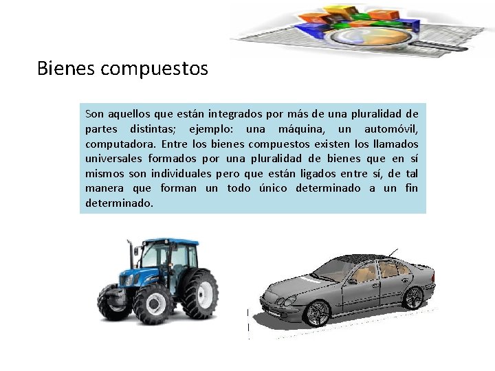 Bienes compuestos Son aquellos que están integrados por más de una pluralidad de partes