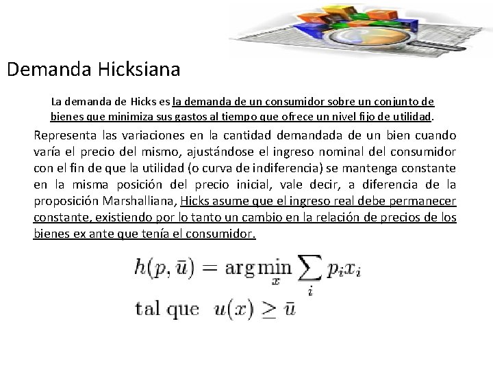 Demanda Hicksiana La demanda de Hicks es la demanda de un consumidor sobre un