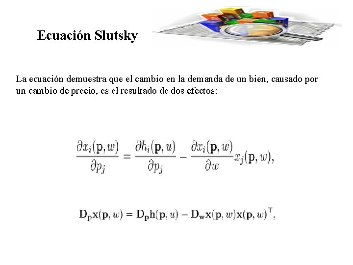 Ecuación Slutsky La ecuación demuestra que el cambio en la demanda de un bien,