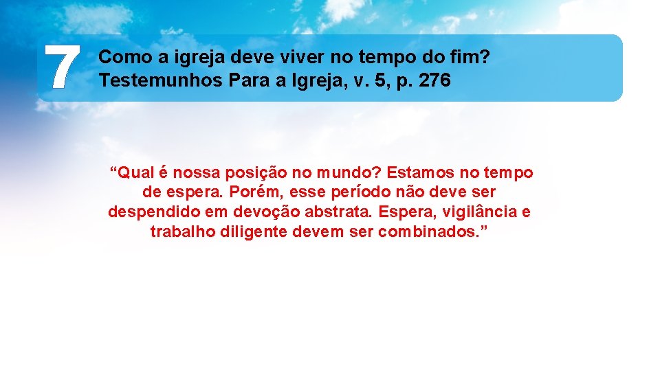 7 Como a igreja deve viver no tempo do ﬁm? Testemunhos Para a Igreja,