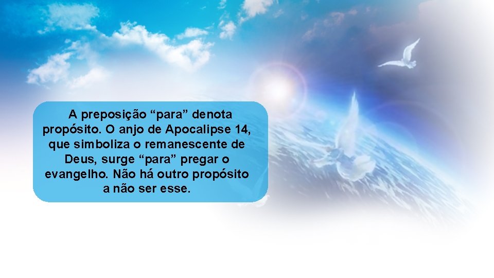 A preposição “para” denota propósito. O anjo de Apocalipse 14, que simboliza o remanescente