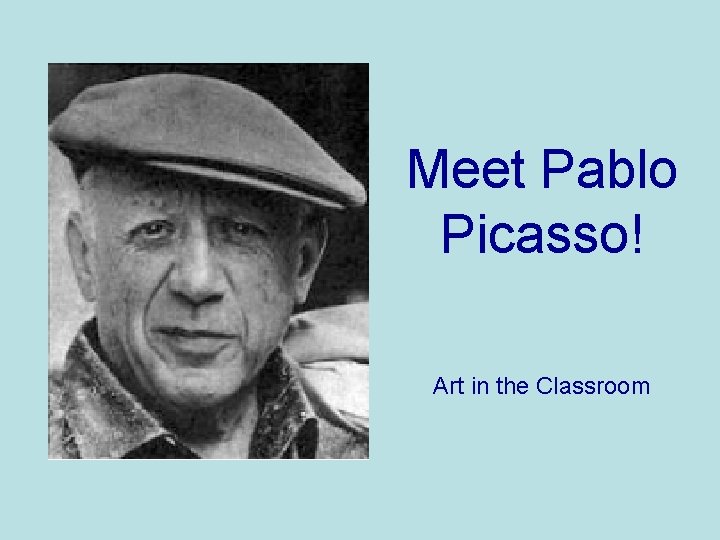 Meet Pablo Picasso! Art in the Classroom 