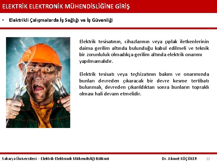 ELEKTRİK ELEKTRONİK MÜHENDİSLİĞİNE GİRİŞ • Elektrikli Çalışmalarda İş Sağlığı ve İş Güvenliği Elektrik tesisatının,