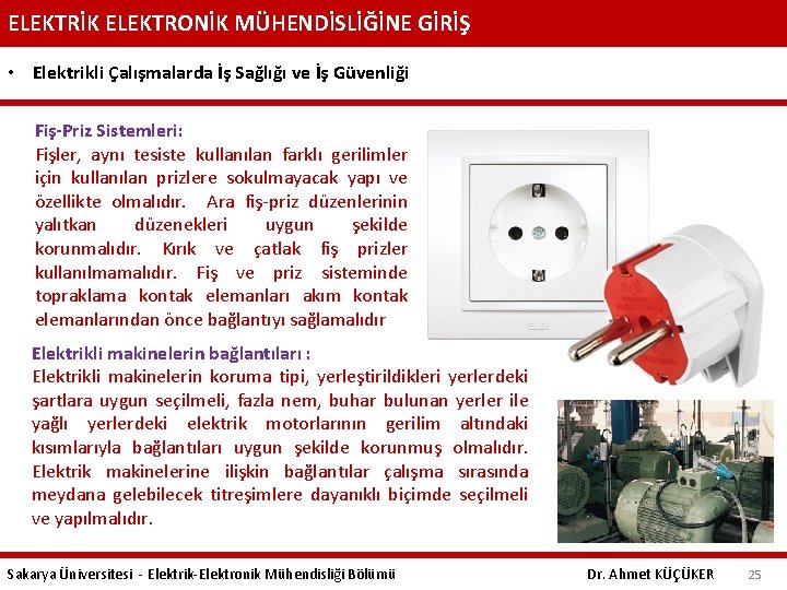 ELEKTRİK ELEKTRONİK MÜHENDİSLİĞİNE GİRİŞ • Elektrikli Çalışmalarda İş Sağlığı ve İş Güvenliği Fiş-Priz Sistemleri: