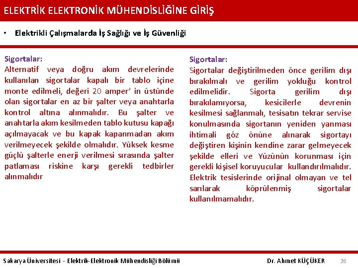 ELEKTRİK ELEKTRONİK MÜHENDİSLİĞİNE GİRİŞ • Elektrikli Çalışmalarda İş Sağlığı ve İş Güvenliği Sigortalar: Alternatif