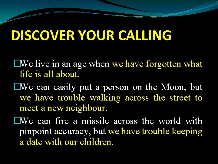 DISCOVER YOUR CALLING �We live in an age when we have forgotten what life