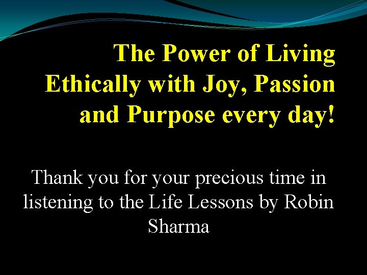 The Power of Living Ethically with Joy, Passion and Purpose every day! Thank you