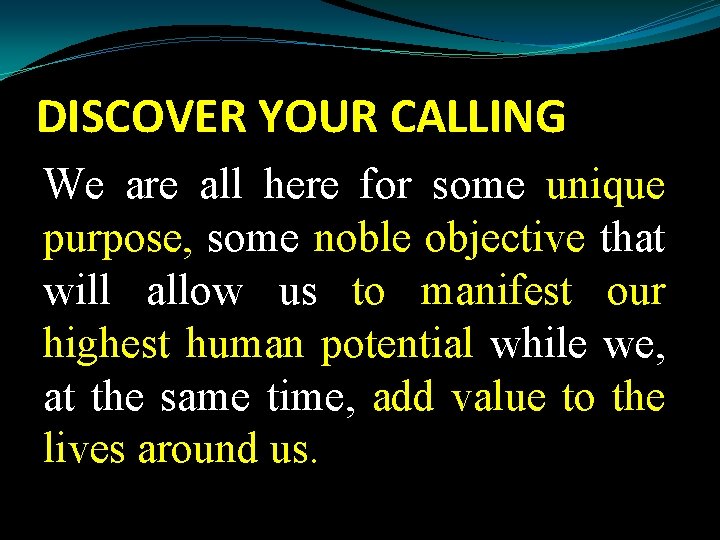 DISCOVER YOUR CALLING We are all here for some unique purpose, some noble objective