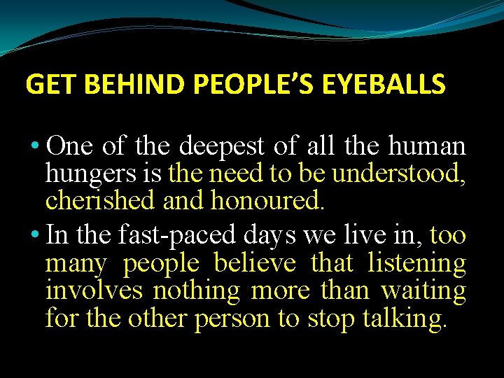 GET BEHIND PEOPLE’S EYEBALLS • One of the deepest of all the human hungers
