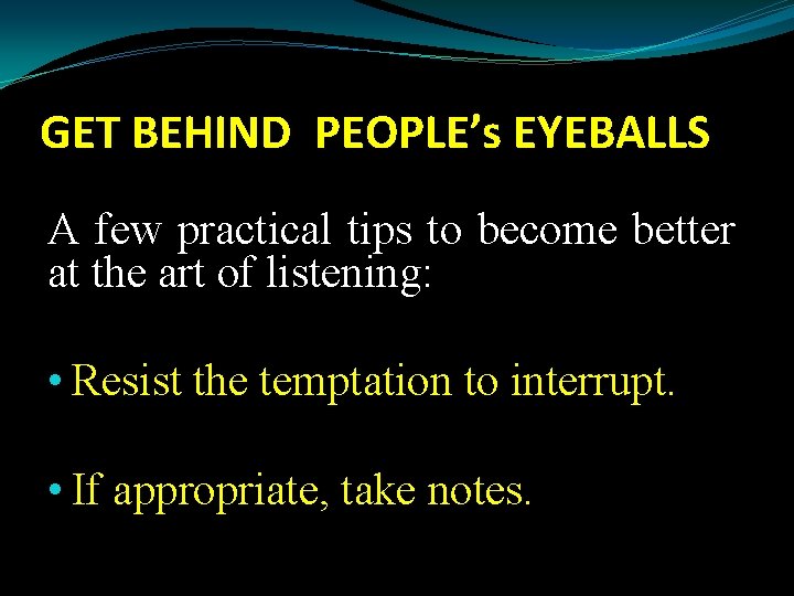 GET BEHIND PEOPLE’s EYEBALLS A few practical tips to become better at the art