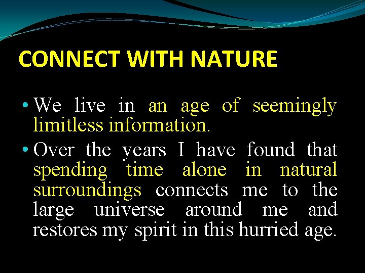 CONNECT WITH NATURE • We live in an age of seemingly limitless information. •