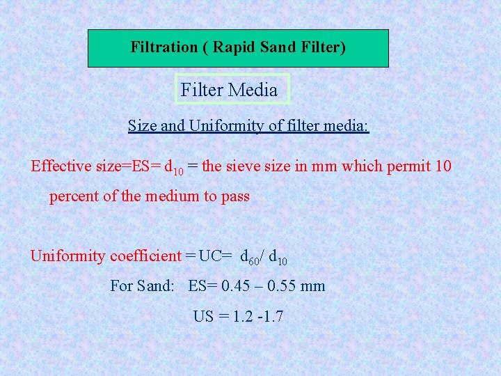 Filtration ( Rapid Sand Filter) Filter Media Size and Uniformity of filter media: Effective