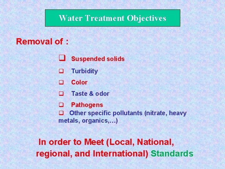 Water Treatment Objectives Removal of : q Suspended solids q Turbidity q Color q
