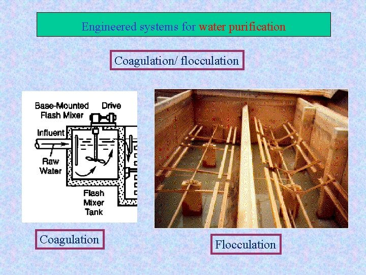 Engineered systems for water purification Coagulation/ flocculation Coagulation Flocculation 