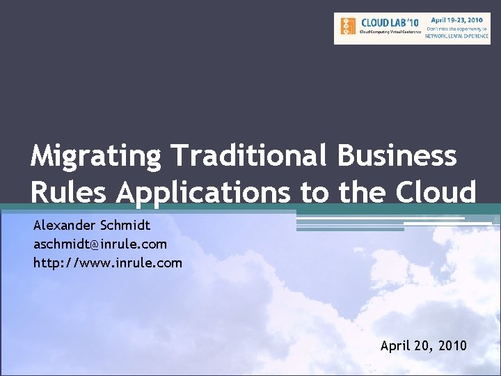 Migrating Traditional Business Rules Applications to the Cloud Alexander Schmidt aschmidt@inrule. com http: //www.