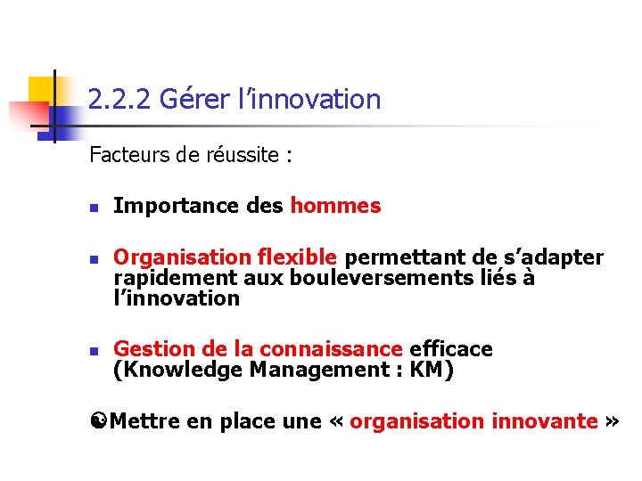 2. 2. 2 Gérer l’innovation Facteurs de réussite : n n n Importance des 2. 2. 2 Gérer l’innovation Facteurs de réussite : n n n Importance des