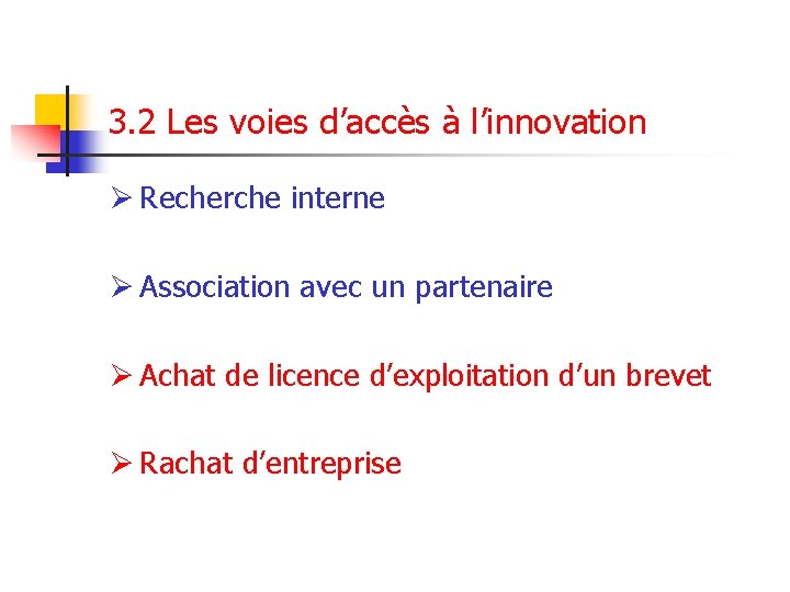 3. 2 Les voies d’accès à l’innovation Ø Recherche interne Ø Association avec un