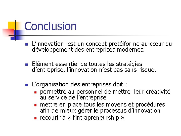 Conclusion n L’innovation est un concept protéiforme au cœur du développement des entreprises modernes.