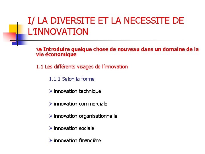 I/ LA DIVERSITE ET LA NECESSITE DE L’INNOVATION Introduire quelque chose de nouveau dans