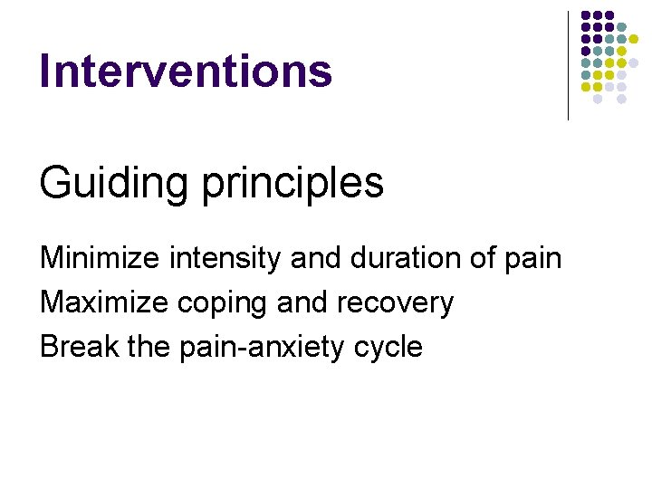 Interventions Guiding principles Minimize intensity and duration of pain Maximize coping and recovery Break
