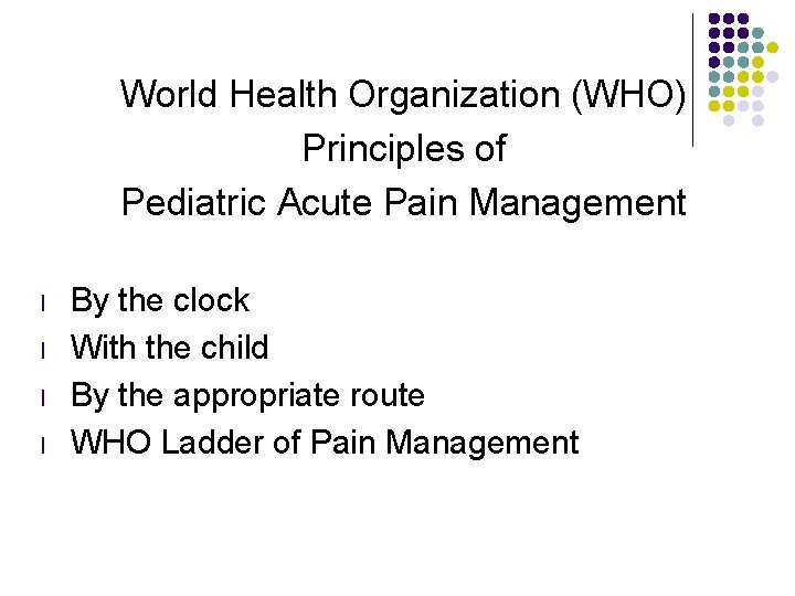 World Health Organization (WHO) Principles of Pediatric Acute Pain Management l l By the