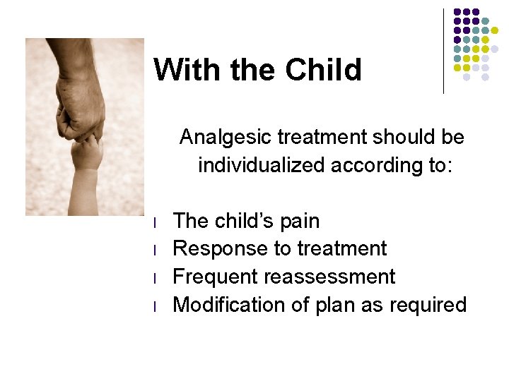 With the Child Analgesic treatment should be individualized according to: l l The child’s