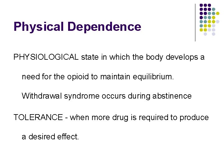 Physical Dependence PHYSIOLOGICAL state in which the body develops a need for the opioid