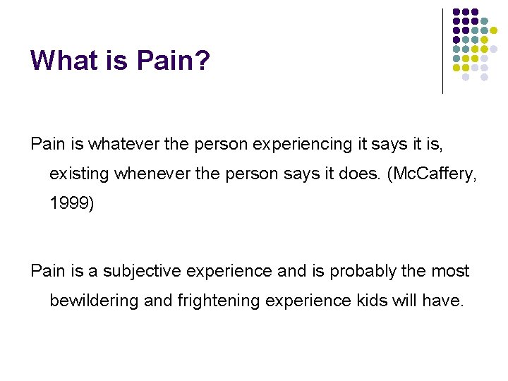 What is Pain? Pain is whatever the person experiencing it says it is, existing