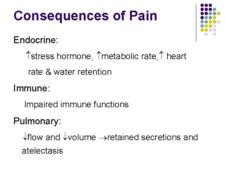 Consequences of Pain Endocrine: stress hormone, metabolic rate, heart rate & water retention Immune: