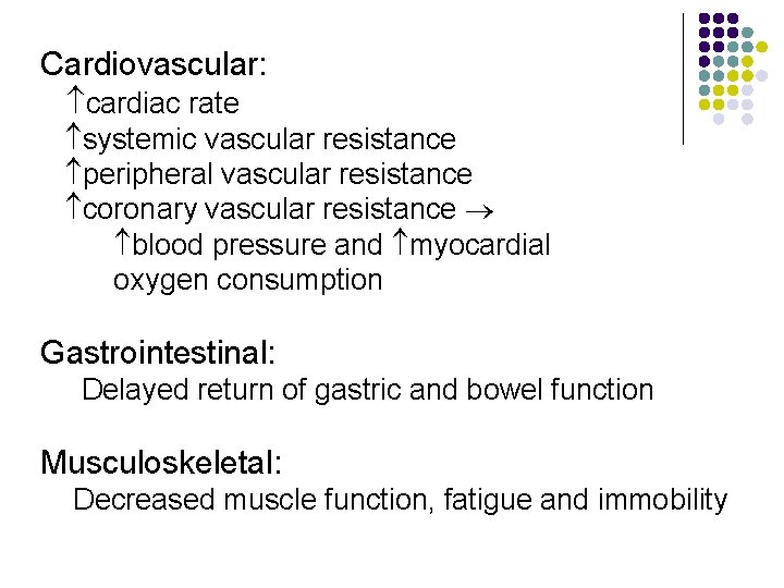 Cardiovascular: cardiac rate systemic vascular resistance peripheral vascular resistance coronary vascular resistance blood pressure