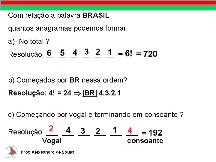 MATEMÁTICA, 9º Ano Pontos no plano cartesiano/pares ordenados Com relação a palavra BRASIL, quantos