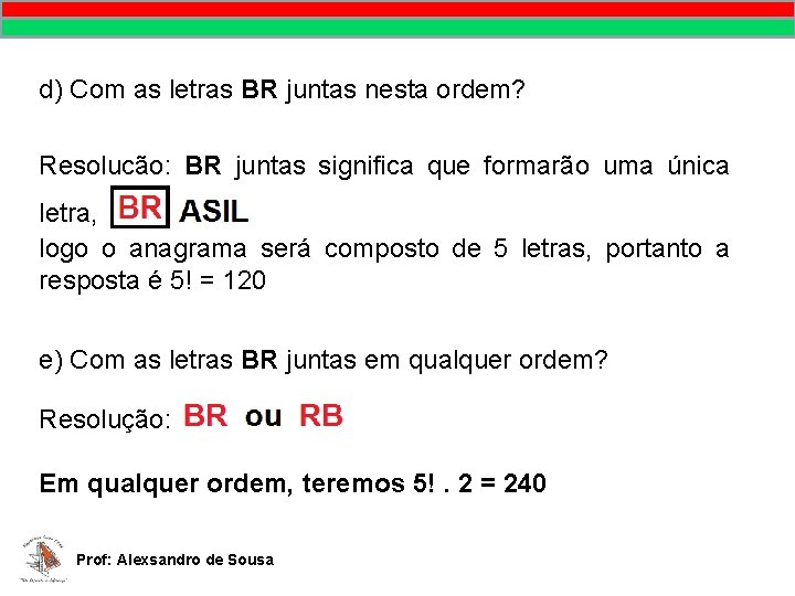 d) Com as letras BR juntas nesta ordem? Resolução: BR juntas significa que formarão