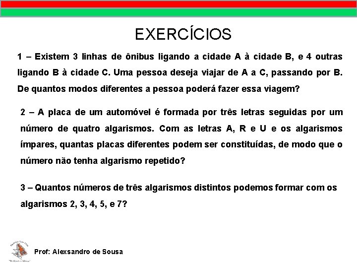 EXERCÍCIOS 1 – Existem 3 linhas de ônibus ligando a cidade A à cidade
