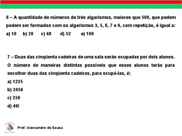 6 – A quantidade de números de três algarismos, maiores que 500, que podem